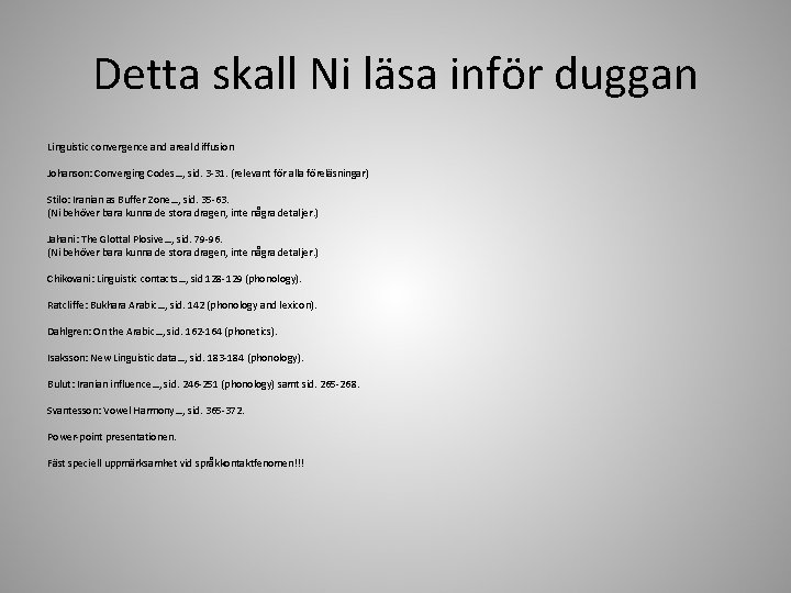 Detta skall Ni läsa inför duggan Linguistic convergence and areal diffusion Johanson: Converging Codes…,