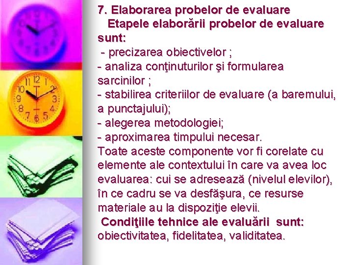 7. Elaborarea probelor de evaluare Etapele elaborării probelor de evaluare sunt: - precizarea obiectivelor