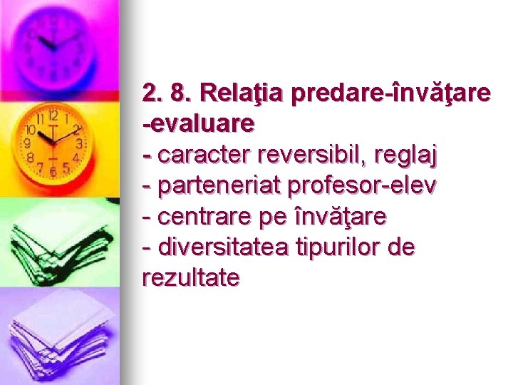 2. 8. Relaţia predare-învăţare -evaluare - caracter reversibil, reglaj - parteneriat profesor-elev - centrare