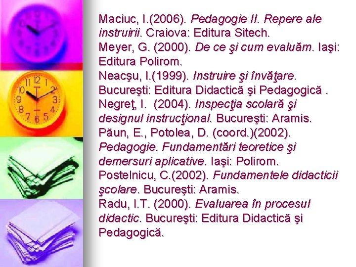Maciuc, I. (2006). Pedagogie II. Repere ale instruirii. Craiova: Editura Sitech. Meyer, G. (2000).