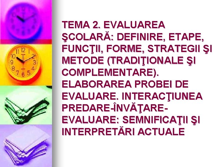 TEMA 2. EVALUAREA ŞCOLARĂ: DEFINIRE, ETAPE, FUNCŢII, FORME, STRATEGII ŞI METODE (TRADIŢIONALE ŞI COMPLEMENTARE).