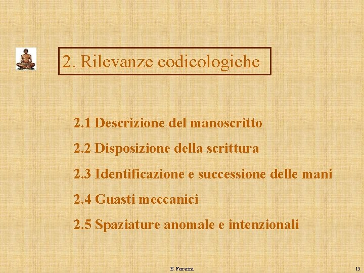 2. Rilevanze codicologiche 2. 1 Descrizione del manoscritto 2. 2 Disposizione della scrittura 2.