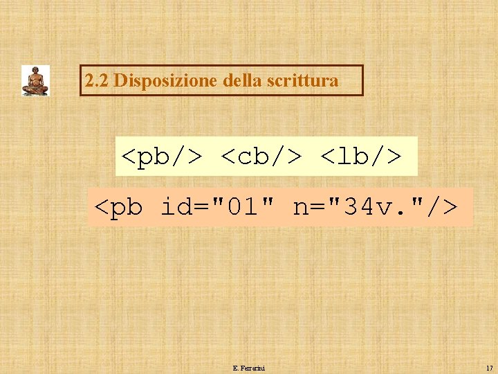 2. 2 Disposizione della scrittura <pb/> <cb/> <lb/> <pb id="01" n="34 v. "/> E.