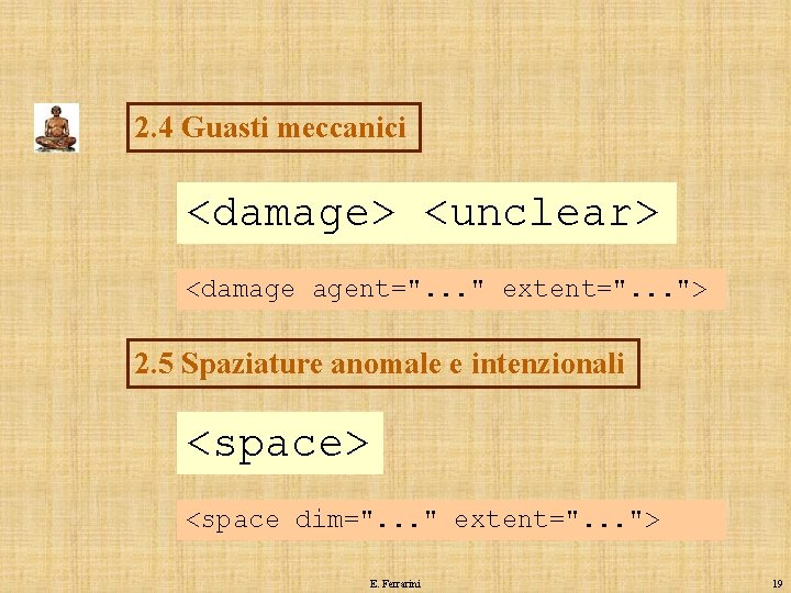 2. 4 Guasti meccanici <damage> <unclear> <damage agent=". . . " extent=". . .