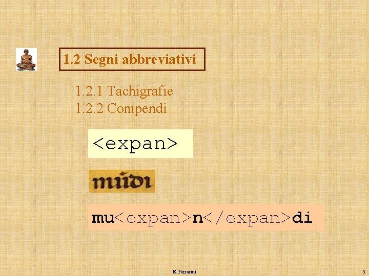 1. 2 Segni abbreviativi 1. 2. 1 Tachigrafie 1. 2. 2 Compendi <expan> mu<expan>n</expan>di