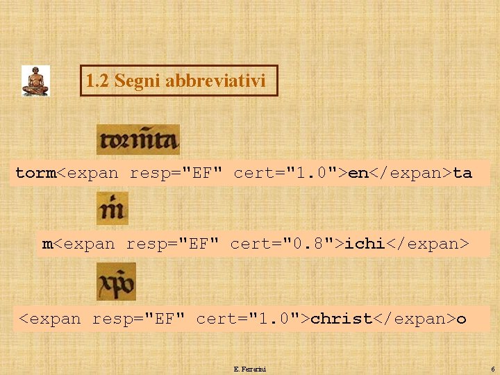 1. 2 Segni abbreviativi torm<expan resp="EF" cert="1. 0">en</expan>ta m<expan resp="EF" cert="0. 8">ichi</expan> <expan resp="EF"