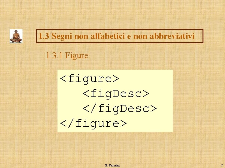 1. 3 Segni non alfabetici e non abbreviativi 1. 3. 1 Figure <figure> <fig.