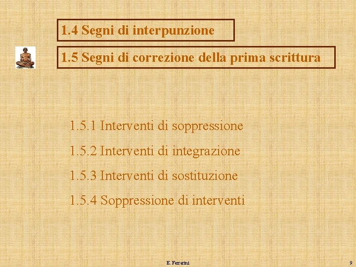 1. 4 Segni di interpunzione 1. 5 Segni di correzione della prima scrittura 1.