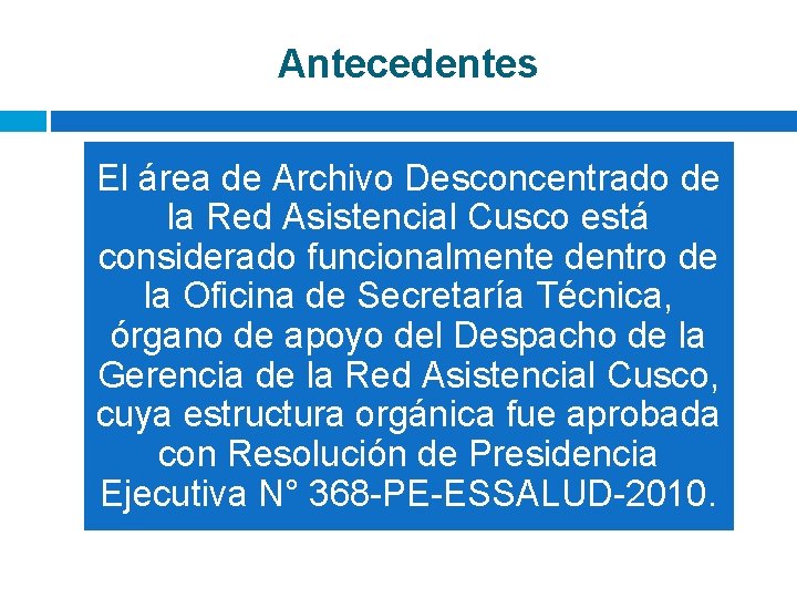 Antecedentes El área de Archivo Desconcentrado de la Red Asistencial Cusco está considerado funcionalmente