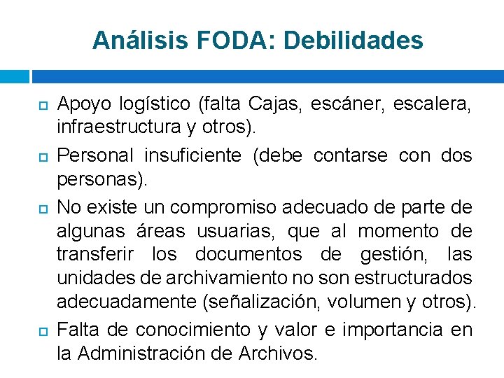 Análisis FODA: Debilidades Apoyo logístico (falta Cajas, escáner, escalera, infraestructura y otros). Personal insuficiente