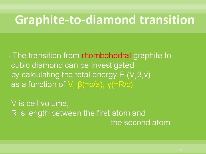 Graphite-to-diamond transition ・The transition from rhombohedral graphite to cubic diamond can be investigated by