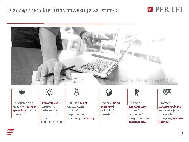 Dlaczego polskie firmy inwestują za granicą Pozyskanie sieci sprzedaży, wzrost sprzedaży, wyższa marża Ekonomia
