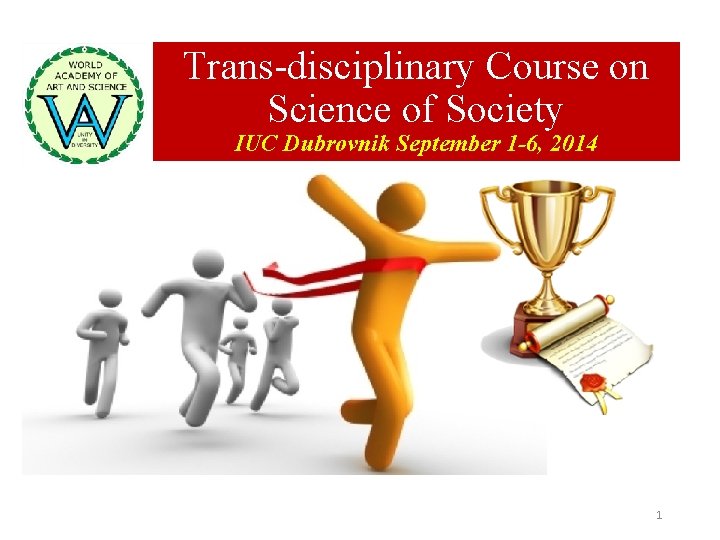 Trans-disciplinary Course on Science of Society IUC Dubrovnik September 1 -6, 2014 1 