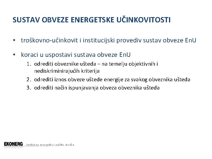 SUSTAV OBVEZE ENERGETSKE UČINKOVITOSTI • troškovno-učinkovit i institucijski provediv sustav obveze En. U •