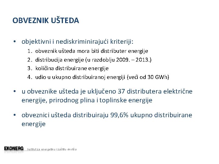 OBVEZNIK UŠTEDA • objektivni i nediskriminirajući kriteriji: 1. 2. 3. 4. obveznik ušteda mora