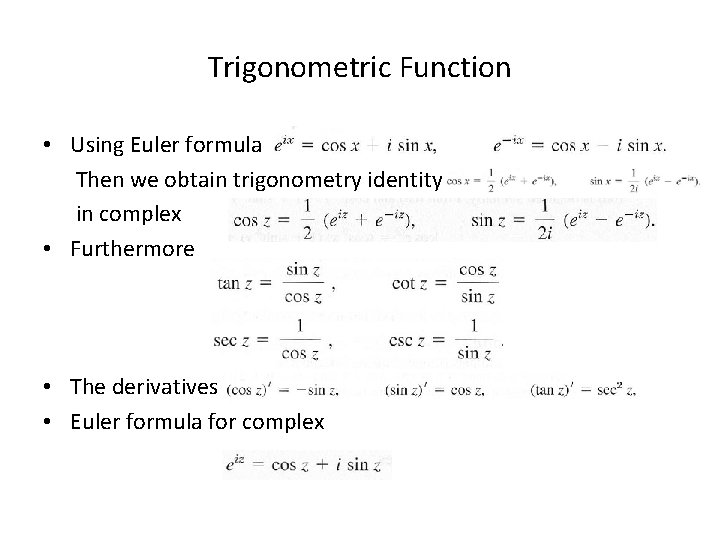 Trigonometric Function • Using Euler formula Then we obtain trigonometry identity in complex •