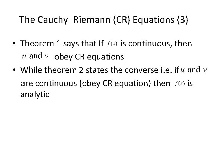 The Cauchy–Riemann (CR) Equations (3) • Theorem 1 says that If is continuous, then