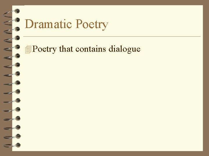 Dramatic Poetry 4 Poetry that contains dialogue 