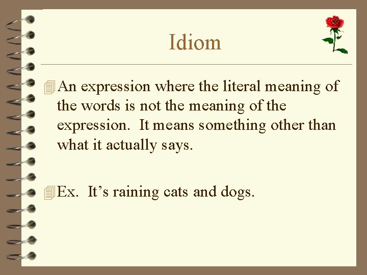 Idiom 4 An expression where the literal meaning of the words is not the