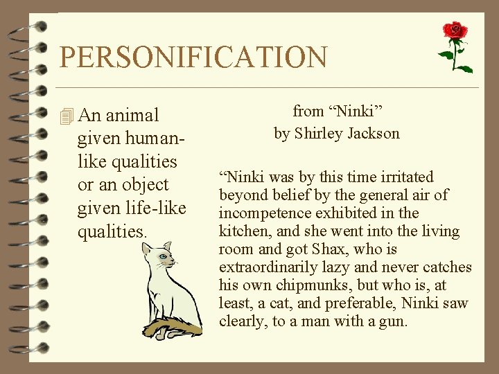 PERSONIFICATION 4 An animal given humanlike qualities or an object given life-like qualities. from