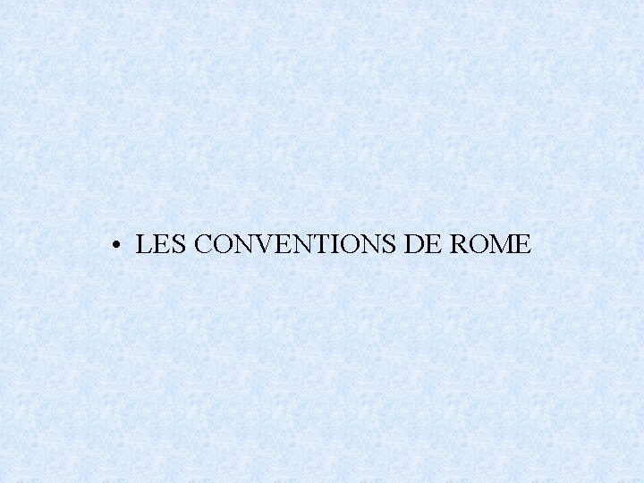  • LES CONVENTIONS DE ROME 