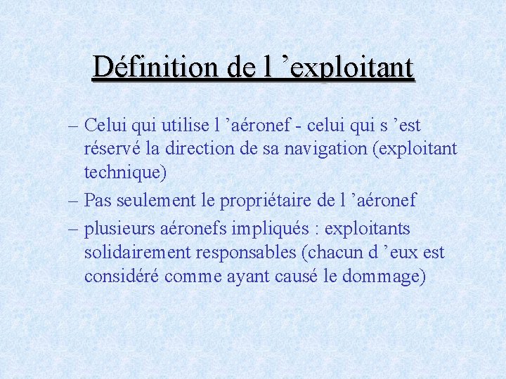 Définition de l ’exploitant – Celui qui utilise l ’aéronef - celui qui s