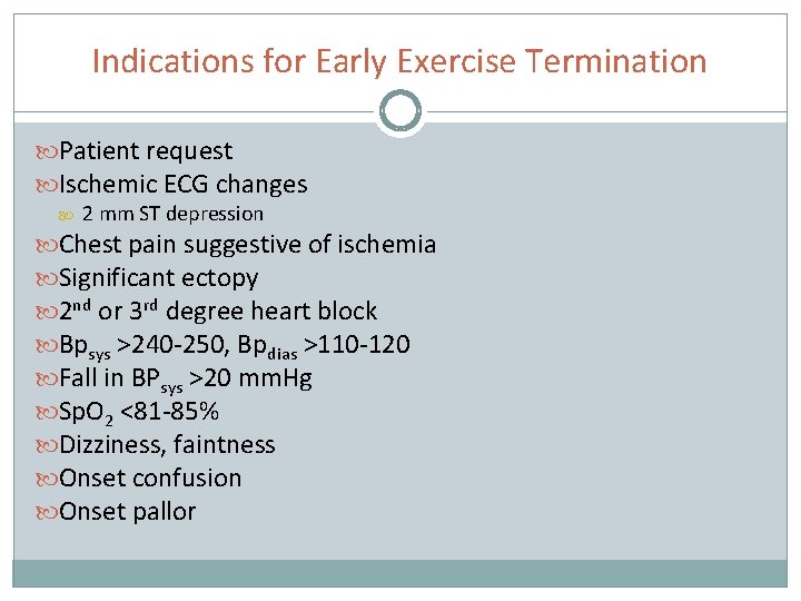 Indications for Early Exercise Termination Patient request Ischemic ECG changes 2 mm ST depression