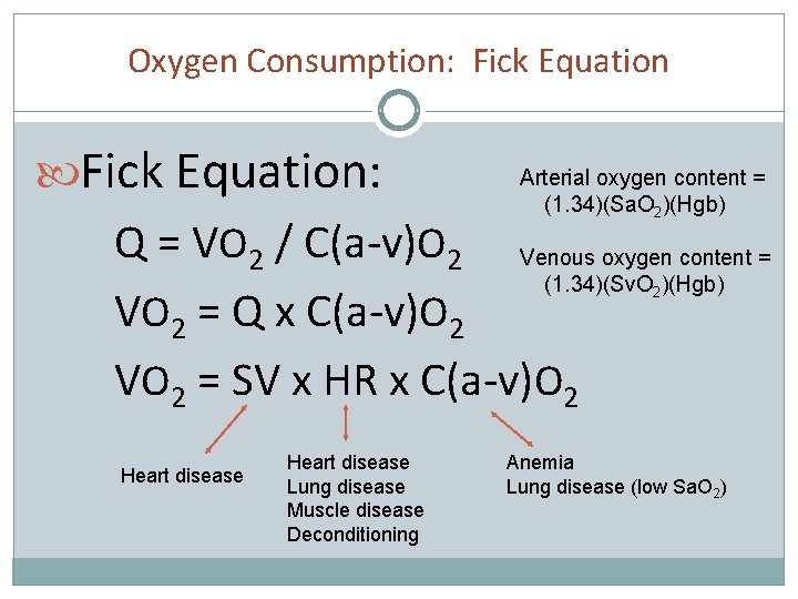 Oxygen Consumption: Fick Equation: Arterial oxygen content = (1. 34)(Sa. O 2)(Hgb) Q =