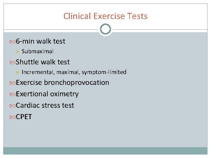 Clinical Exercise Tests 6 -min walk test Ø Submaximal Shuttle walk test Ø Incremental,