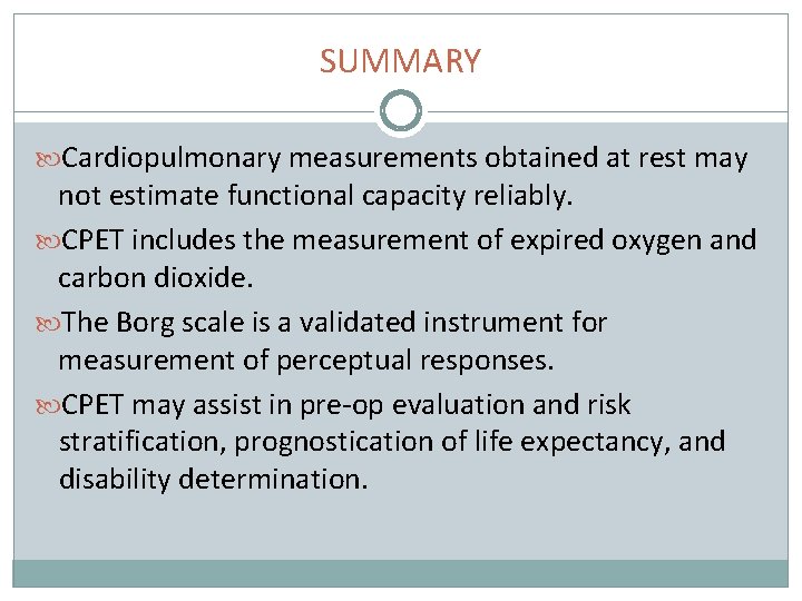 SUMMARY Cardiopulmonary measurements obtained at rest may not estimate functional capacity reliably. CPET includes