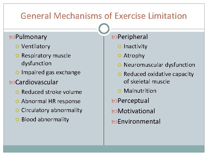 General Mechanisms of Exercise Limitation Pulmonary Ventilatory Respiratory muscle dysfunction Impaired gas exchange Cardiovascular