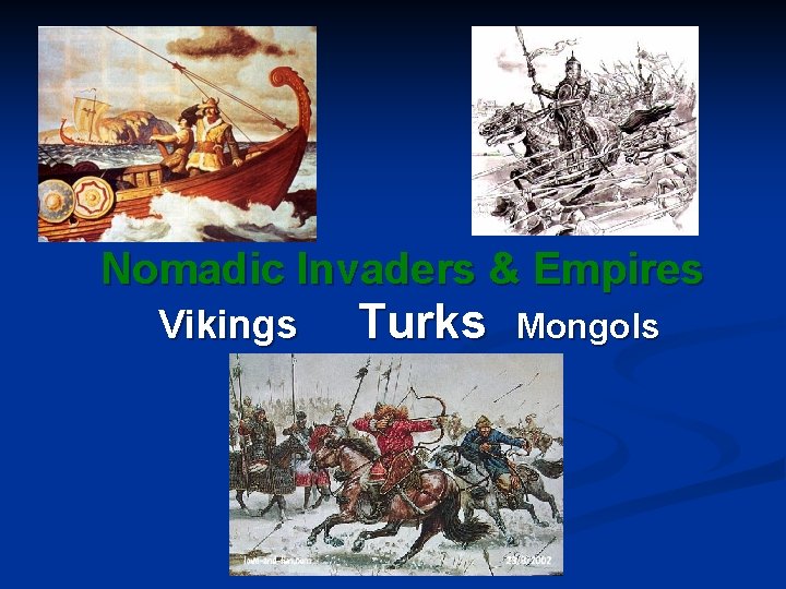 Nomadic Invaders & Empires Vikings Turks Mongols 