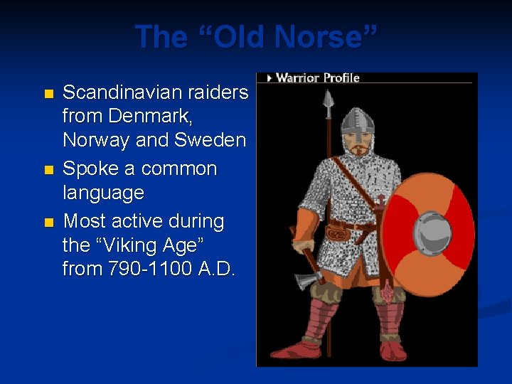 The “Old Norse” n n n Scandinavian raiders from Denmark, Norway and Sweden Spoke