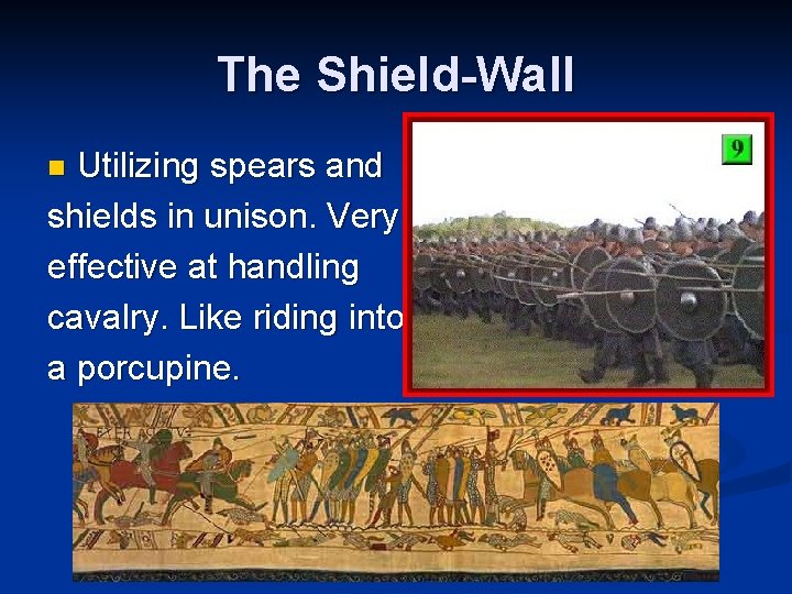 The Shield-Wall Utilizing spears and shields in unison. Very effective at handling cavalry. Like