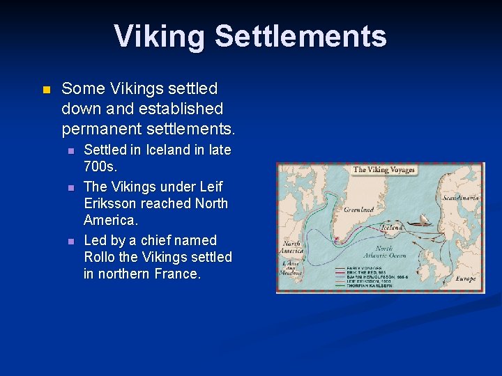 Viking Settlements n Some Vikings settled down and established permanent settlements. n n n