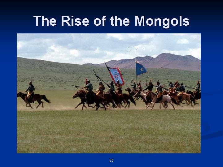 The Rise of the Mongols 25 