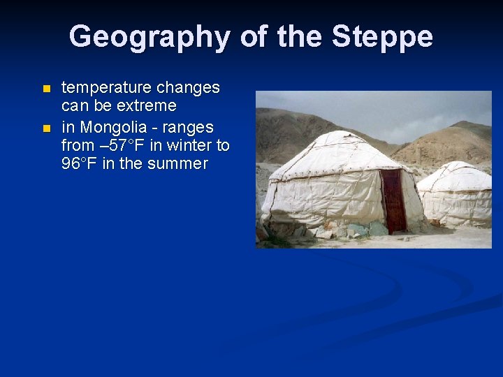 Geography of the Steppe n n temperature changes can be extreme in Mongolia -