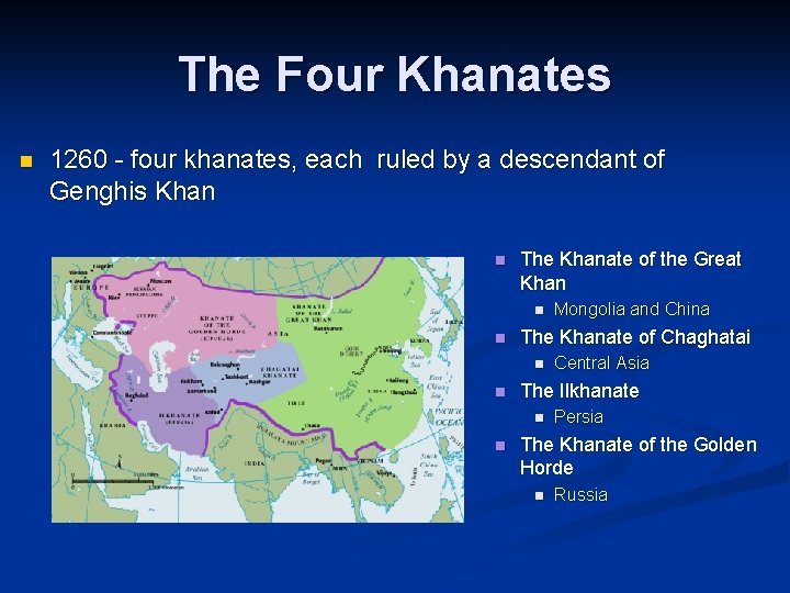 The Four Khanates n 1260 - four khanates, each ruled by a descendant of