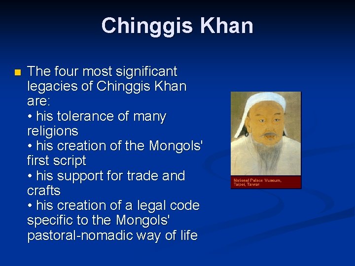 Chinggis Khan n The four most significant legacies of Chinggis Khan are: • his