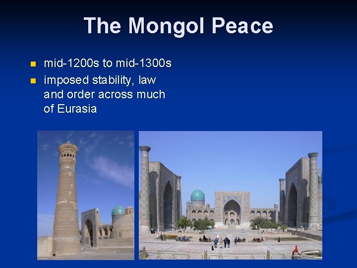 The Mongol Peace n n mid-1200 s to mid-1300 s imposed stability, law and