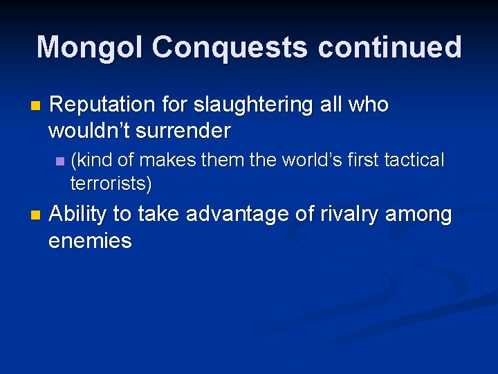 Mongol Conquests continued n Reputation for slaughtering all who wouldn’t surrender n n (kind