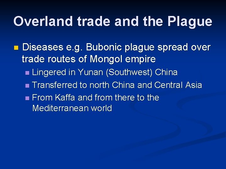 Overland trade and the Plague n Diseases e. g. Bubonic plague spread over trade