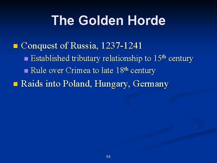 The Golden Horde n Conquest of Russia, 1237 -1241 Established tributary relationship to 15