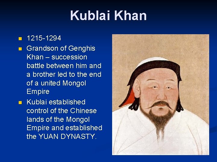 Kublai Khan n 1215 -1294 Grandson of Genghis Khan – succession battle between him
