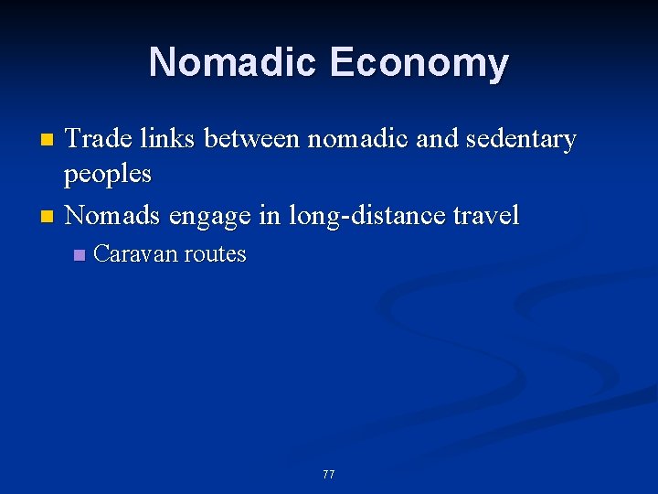 Nomadic Economy Trade links between nomadic and sedentary peoples n Nomads engage in long-distance