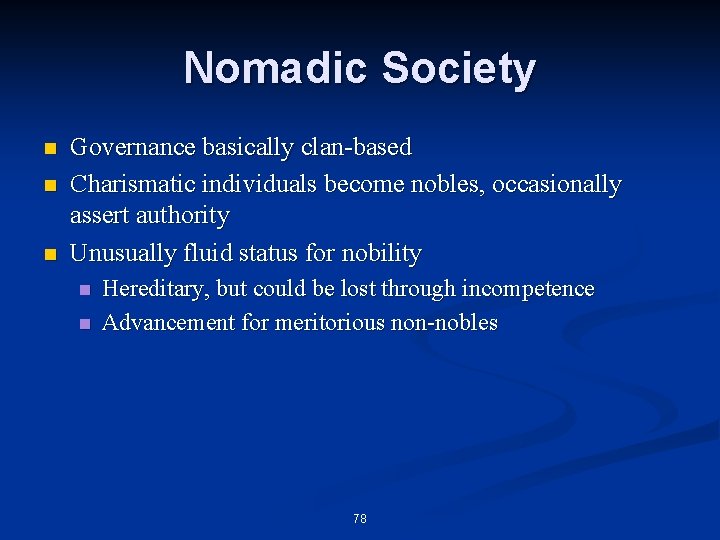 Nomadic Society n n n Governance basically clan-based Charismatic individuals become nobles, occasionally assert