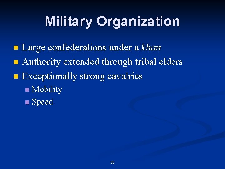 Military Organization Large confederations under a khan n Authority extended through tribal elders n