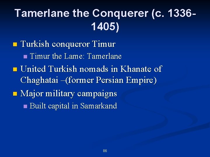 Tamerlane the Conquerer (c. 13361405) n Turkish conqueror Timur n Timur the Lame: Tamerlane