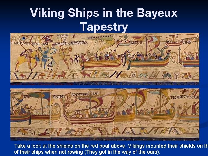 Viking Ships in the Bayeux Tapestry Take a look at the shields on the