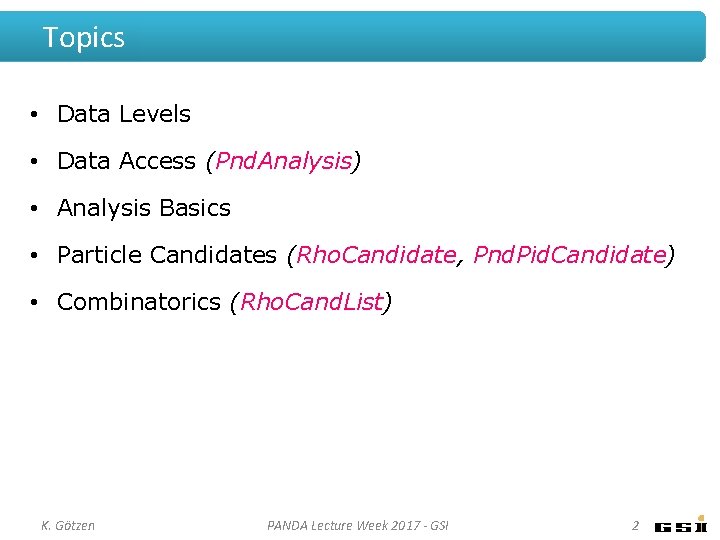 Topics • Data Levels • Data Access (Pnd. Analysis) • Analysis Basics • Particle Topics • Data Levels • Data Access (Pnd. Analysis) • Analysis Basics • Particle